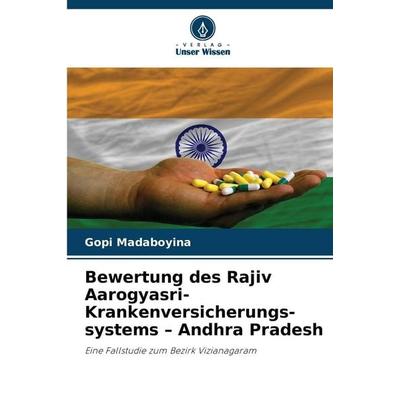 Bewertung des Rajiv Aarogyasri-Krankenversicherungs-systems - Andhra Pradesh, Taschenbuch von Gopi Madaboyina, Verlag Unser Wissen, 978-620-9-09609-9