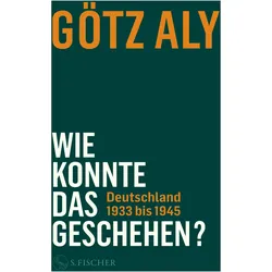 Wie konnte das geschehen? Deutschland 1933 bis 1945, Sachbücher von Götz Aly