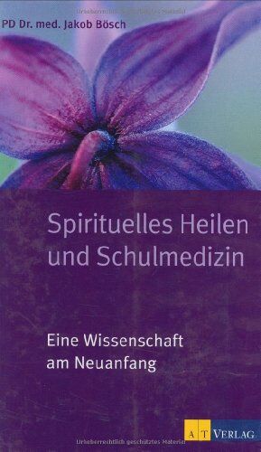 Jakob Bösch - Spirituelles Heilen und Schulmedizin: Eine Wissenschaft am Neuanfang - Preis vom 02.10.2026 23:42:20 h