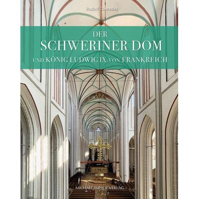 Der Schweriner Dom und König Ludwig IX. von Frankreich, Gebundene Ausgabe von Rudolf Conrades, Michael Imhof Verlag, 978-3-7319-1123-4