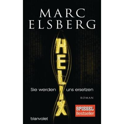 HELIX - Sie werden uns ersetzen, Gebundene Ausgabe von Marc Elsberg, Blanvalet