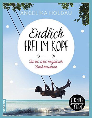 Angelika Holdau - Endlich frei im Kopf! Raus aus negativen Denkmustern (Leichter leben) - Preis vom 09.10.2026 07:28:09 h
