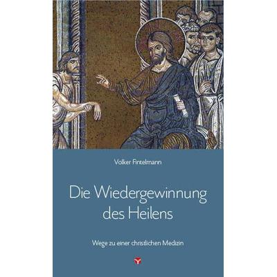 Die Wiedergewinnung des Heilens, Taschenbuch von Volker Fintelmann, Info 3, 978-3-95779-052-1