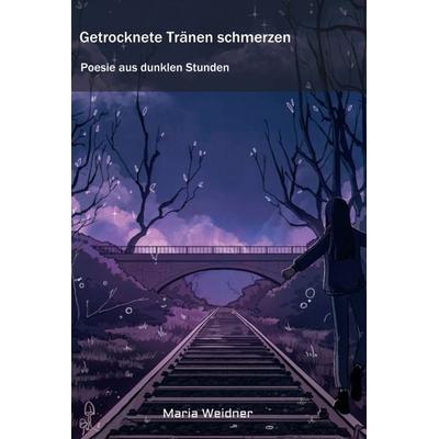 Getrocknete Tränen schmerzen, Gebundene Ausgabe von Maria Weidner, Tredition, 978-3-347-31534-1