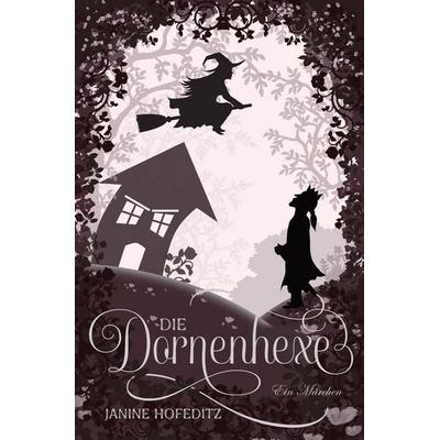 Die Dornenhexe, Taschenbuch von Janine Hofeditz, Independently Published