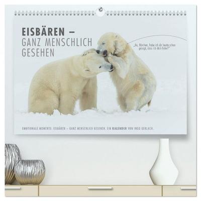 Emotionale Momente: Eisbären - ganz menschlich gesehen. (hochwertiger Premium Wandkalender 2026 DIN A2 quer), Kunstdruck in Hochglanz