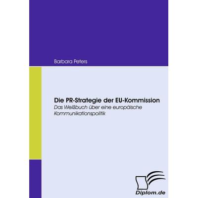 Die PR-Strategie der EU-Kommission, Taschenbuch von Barbara Peters, Diplomica Verlag GmbH, 978-3-8366-6824-8