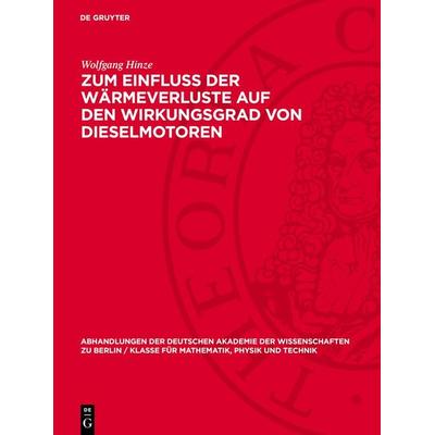 Zum Einfluss der Wärmeverluste auf den Wirkungsgrad von Dieselmotoren, Gebundene Ausgabe von Wolfgang Hinze, De Gruyter, 978-3-11-272212-1