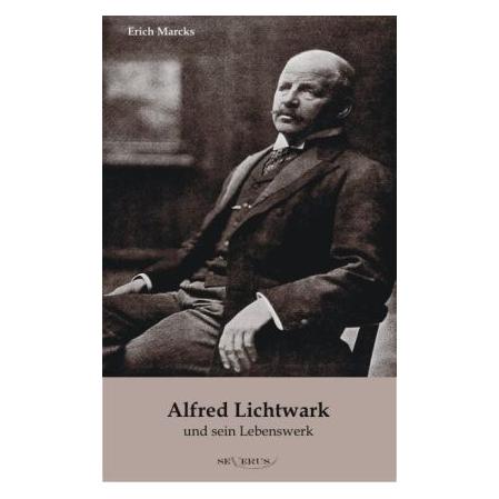 Severus Alfred Lichtwark und sein Lebenswerk (Deutsch, Softcover, Erich Marcks) (55411195)