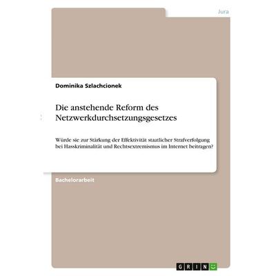 Die anstehende Reform des Netzwerkdurchsetzungsgesetzes, Taschenbuch von Dominika Szlachcionek, GRIN, 978-3-346-40236-3