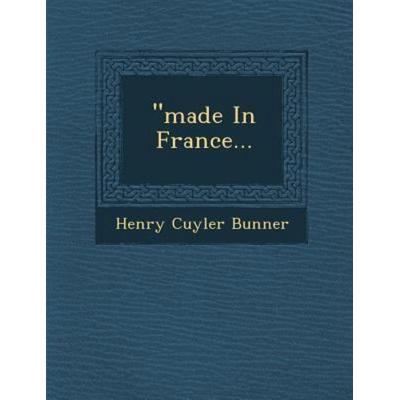 'Made in France..., von Henry Cuyler Bunner, Saraswati Press, 978-1-249-94123-1