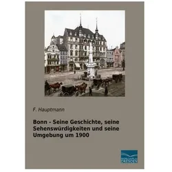 Bonn - Seine Geschichte, seine Sehenswürdigkeiten und seine Umgebung um 1900, Fachbücher von F. Hauptmann
