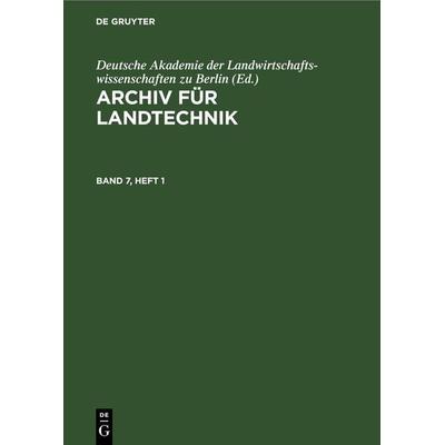 Archiv für Landtechnik. Band 7, Heft 1, Gebundene Ausgabe von , De Gruyter, 978-3-11-265417-0