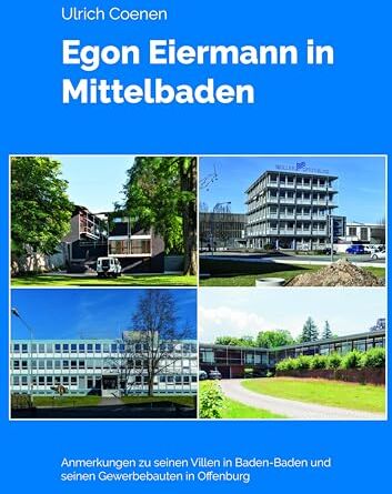 Ulrich Coenen - Egon Eiermann in Mittelbaden: Anmerkungen zu seinen Villen in Baden-Baden und seinen Gewerbebauten in Offenburg - Preis vom 09.10.2026 07:28:09 h