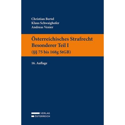 Österreichisches Strafrecht. Besonderer Teil I (§§ 75 bis 168g StGB), Taschenbuch von Christian Bertel,Klaus Schwaighofer,Andreas Venier, Verlag