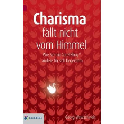 Charisma fällt nicht vom Himmel, Gebundene Ausgabe von Georg Wawschinek, Goldegg, 978-3-902991-54-6