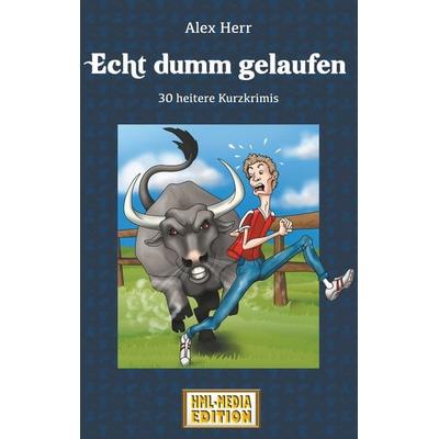 Echt dumm gelaufen, Taschenbuch von Alex Herr, BoD – Books on Demand, 978-3-7481-9947-2