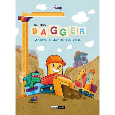 Der kleine Bagger – Abenteuer auf der Baustelle, Gebundene Ausgabe von Stephan Lomp, Reprodukt, 978-3-95640-154-1
