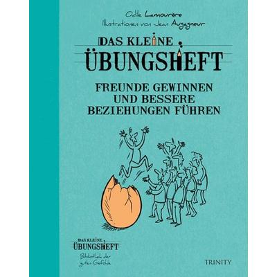 Das kleine Übungsheft - Freunde gewinnen und bessere Beziehungen führen, Taschenbuch von Odile Lamourère, Trinity, 978-3-941837-70-6