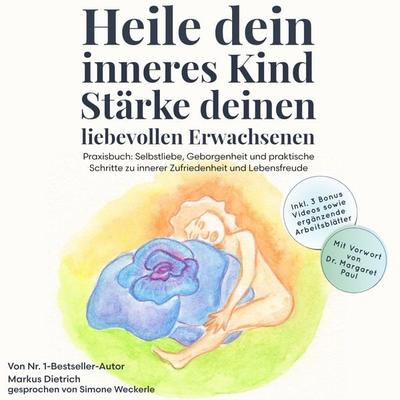 Heile dein inneres Kind, stärke deinen liebevollen Erwachsenen - Markus Dietrich, Audio, 4069828443440