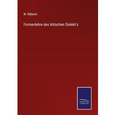 Formenlehre des Attischen Dialekt's; Gebundene Ausgabe von W. Ribbeck, Outlook, 978-3-375-06151-7