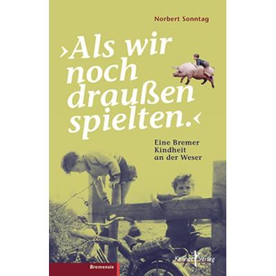 Als wir noch draußen spielten, Taschenbuch von Norbert Sonntag, Kellner Verlag