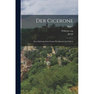 Der Cicerone; eine Anleitung zum Genuss der Kunstwerke Italiens; Band 3, Taschenbuch von Jacob Burckhardt,Wilhelm Bode, Legare Street Press,