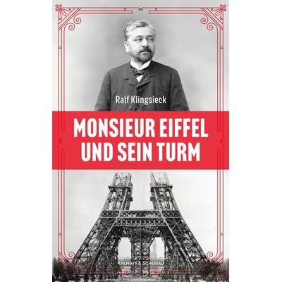 Monsieur Eiffel und sein Turm, Gebundene Ausgabe von Ralf Klingsieck, Kremayr & Scheriau, 978-3-218-01473-1