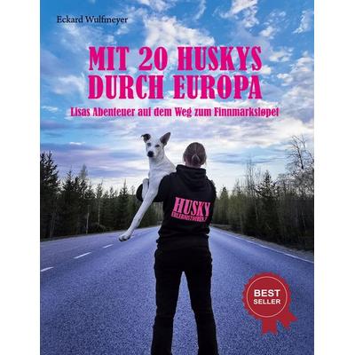 Mit 20 Huskys durch Europa, Gebundene Ausgabe von Eckard Wulfmeyer, BoD – Books on Demand, 978-3-7578-2164-7