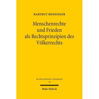 Menschenrechte und Frieden als Rechtsprinzipien des Völkerrechts, Taschenbuch von Hartmut Henninger, Mohr Siebeck, 978-3-16-152448-6