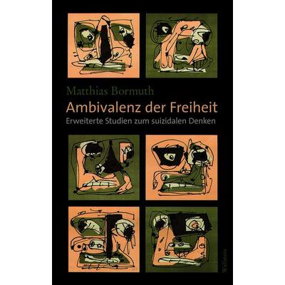 Ambivalenz der Freiheit, Gebundene Ausgabe von Matthias Bormuth, Wallstein, 978-3-8353-5091-5