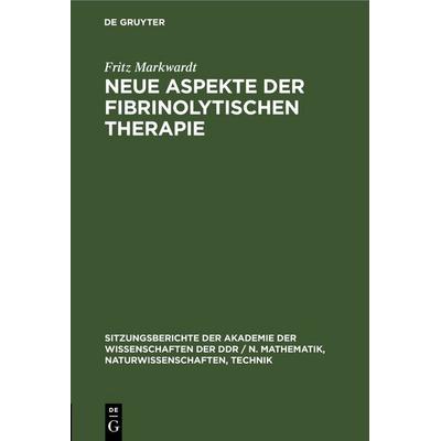 Neue Aspekte der fibrinolytischen Therapie, Gebundene Ausgabe von Fritz Markwardt, De Gruyter, 978-3-11-254787-8