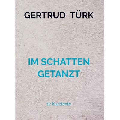 IM SCHATTEN GETANZT, Gebundene Ausgabe von Gertrud Türk, Mybestseller, 978-94-036-2344-3