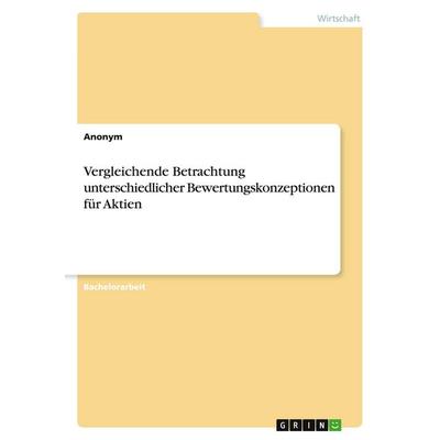 Vergleichende Betrachtung unterschiedlicher Bewertungskonzeptionen für Aktien, Taschenbuch von Anonymous, GRIN, 978-3-346-98570-5