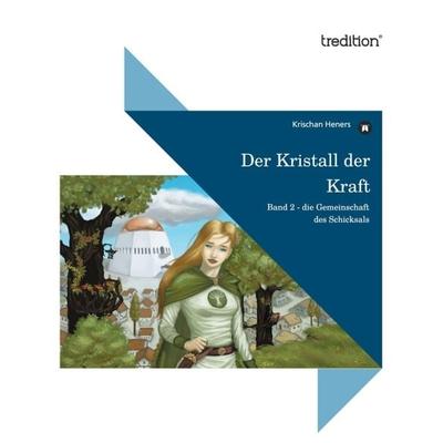 Der Kristall der Kraft, Taschenbuch von Krischan Heners, Tredition, 978-3-86850-873-4