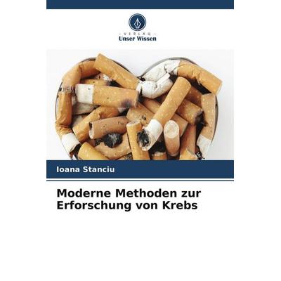 Moderne Methoden zur Erforschung von Krebs, Taschenbuch von Ioana Stanciu, Verlag Unser Wissen
