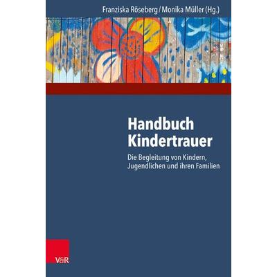 Handbuch Kindertrauer, Gebundene Ausgabe von , Vandenhoeck + Ruprecht, 978-3-525-40227-6