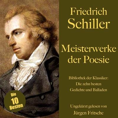 Friedrich Schiller: Meisterwerke der Poesie. Die zehn besten Gedichte und Balladen - Friedrich Schiller, Audio, 9783754511893