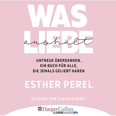 Was Liebe aushält - Untreue überdenken. Ein Buch für alle, die jemals geliebt haben - Esther Perel, Audio, 9783961091881