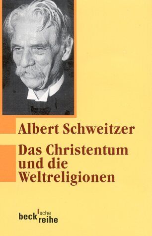 Albert Schweitzer - Das Christentum und die Weltreligionen: Zwei Aufsätze zur Religionsphilosophie - Preis vom 12.10.2026 11:37:12 h