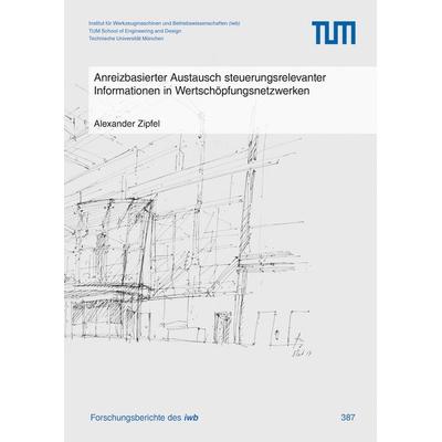 Anreizbasierter Austausch steuerungsrelevanter Informationen in Wertschöpfungsnetzwerken, Taschenbuch von Alexander Zipfel, Utzverlag GmbH,
