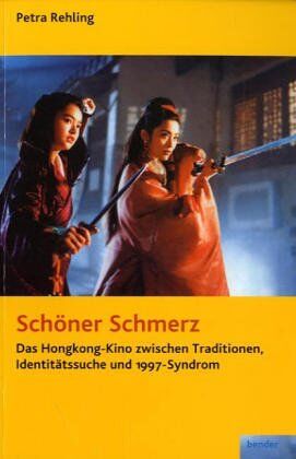 Petra Rehling - Schöner Schmerz: Das Hongkong-Kino zwischen Traditionen, Identitätssuche und 1997-Syndrom - Preis vom 01.10.2026 17:08:56 h