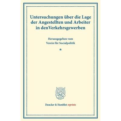 Untersuchungen über die Lage der Angestellten und Arbeiter in den Verkehrsgewerben., Taschenbuch von , Duncker & Humblot, 978-3-428-17346-4