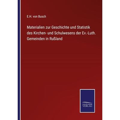 Materialien zur Geschichte und Statistik des Kirchen- und Schulwesens der Ev.-Luth. Gemeinden in Rußland, Taschenbuch von E. H. Busch, Outlook,