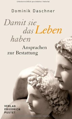 Dominik Daschner - Damit sie das Leben haben: Ansprachen zur Bestattung - Preis vom 09.10.2026 07:28:09 h