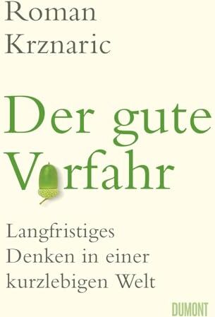 Roman Krznaric - Der gute Vorfahr: Langfristiges Denken in einer kurzlebigen Welt - Preis vom 19.10.2026 19:33:35 h