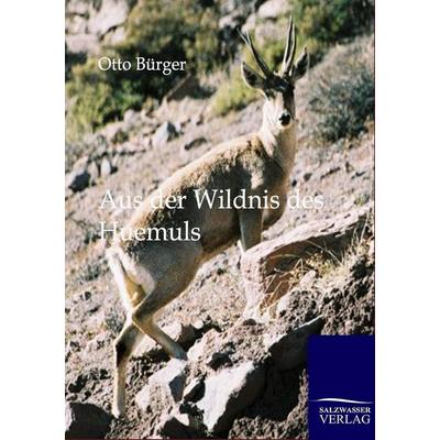 Aus der Wildnis des Huemuls, Taschenbuch von Otto Bürger, Salzwasser, 978-3-86444-642-9