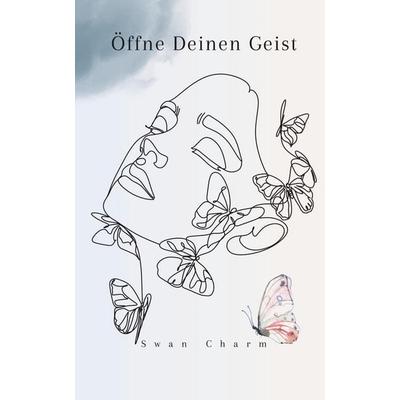 Öffne Deinen Geist, Taschenbuch von Swan Charm, Swan Charm Publishing