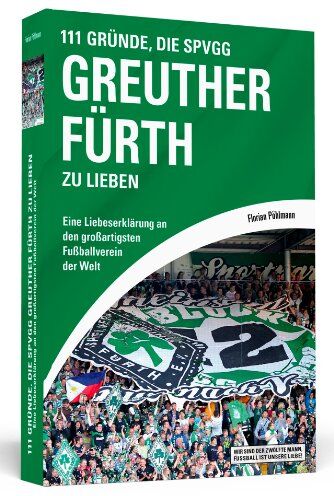 Florian Pöhlmann - 111 Gründe, die SpVgg Greuther Fürth zu lieben - Eine Liebeserklärung an den großartigsten Fußballverein der Welt - Preis vom 12.10.2026 11:37:12 h