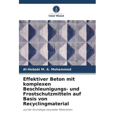 Effektiver Beton mit komplexen Beschleunigungs- und Frostschutzmitteln auf Basis von Recyclingmaterial, Taschenbuch von Al-Hobabi Mohammed, Verlag